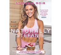 Naturally Stefanie : Recipes, workouts and daily rituals for a stronger, happier you