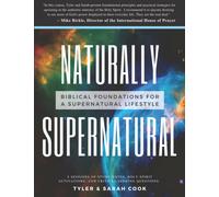 Naturally Supernatural: Biblical Foundations for a Supernatural Lifestyle