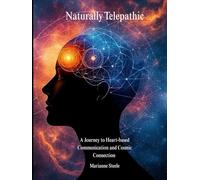 Naturally Telepathic: A Journey to Heart-based Communication and Cosmic Connection