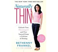 Naturally Thin: Unleash Your Skinnygirl and Free Yourself from a Lifetime of Die