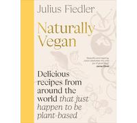 Naturally Vegan : Delicious Recipes from Around the World That Just Happen to Be Plant-based