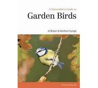 Naturalst's Guide to the Garden Birds of Britain & Northern Europe