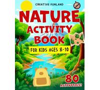 Nature Activity Book for Kids Ages 8-10: 80 Fun and Educational Outdoor Activities, Puzzles, and Creative Games Exploring Forests, Mountains, Oceans, Weather, and More!