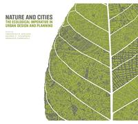 Nature and Cities - Ecoogical Imperative in Urban Design and Planning: The Ecological Imperative in Urban Design and Planning