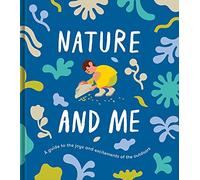 Nature and Me: a guide to the joys and excitements of the outdoors