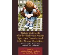 Nature and Needs of Individuals with Autism Spectrum Disorders and Other Severe Disabilities: A Resource for Preparation Programs and Caregivers