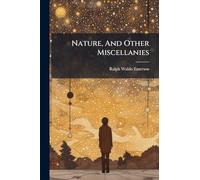 Nature, And Other Miscellanies