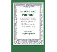 Nature and Politics: Liberalism in the Philosophies of Hobbes, Locke and Rousseau