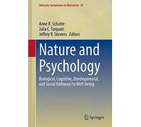 Nature and Psychology: Biological, Cognitive, Developmental, and Social Pathways to Well-being: 67 (Nebraska Symposium on Motivation, 67)