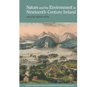 Nature and the Environment in Nineteenth-Century Ireland: 5 (Society for the Study of Nineteenth Century Ireland)