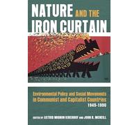 Nature and the Iron Curtain: Environmental Policy and Social Movements in Communist and Capitalist Countries, 1945-1990 (Russian and East European Studies)