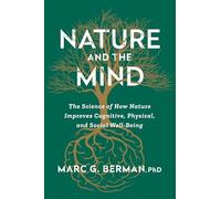 Nature and the Mind : the Science of How Nature Improve - NEW Marc Berman 2025