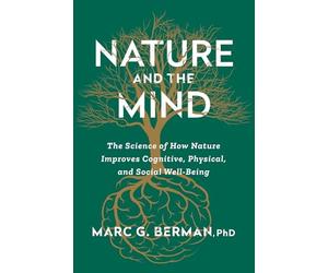 Nature and the Mind : the Science of How Nature Improve - NEW Marc Berman 2025