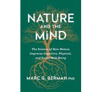 Nature and the Mind: The Science of How Nature Improves Cognitive, Physical, and