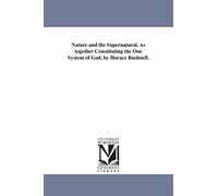 Nature and the supernatural, as together constituting the one system of God, by Horace Bushnell.