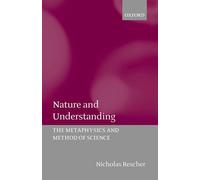 Nature and Understanding: The Metaphysics and Methods of Science: The Metaphysics and Method of Science