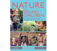 Nature and Young Children : Encouraging Creative Play and Learning in Natural Environments