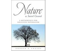 Nature as Sacred Ground: A Metaphysics for Religious Naturalism