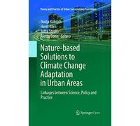 Nature-Based Solutions to Climate Change Adaptation in Urban Areas: Linkages between Science, Policy and Practice (Theory and Practice of Urban Sustainability Transitions)