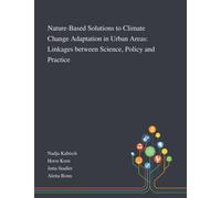 Nature-Based Solutions to Climate Change Adaptation in Urban Areas : Linkages Between Science, Policy and Practice