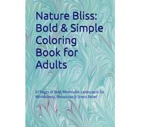 Nature Bliss: Bold & Simple Coloring Book for Adults: Bold, Minimalist Landscapes for Mindfulness, Relaxation & Stress Relief