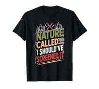 Nature Called I Should've Screened It - Sarcastic T-Shirt