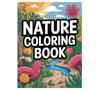 Nature Coloring Book: 100 Designs for Adults and Kids Relaxation: Relax with Beautiful Landscapes, Animals, and Floral Patterns for All Skill Levels