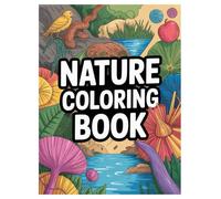 Nature Coloring Book: 100 Scenes for Kids and Adults Relaxation: Relaxing Forest Animals, Landscapes, and Floral Patterns for Stress Relief and Mindfulness