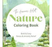 Nature Coloring Book for Adults and Kids, Bold and Easy, Simple and Big Designs for Stress and Anxiety Relief, Nature Coloring Book featuring ... & More (The Anxious Adult Coloring Books)