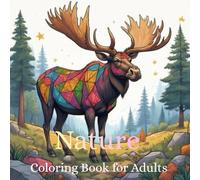 Nature: Coloring Book for Adults: Relax and unwind by adding color to the beauty of nature