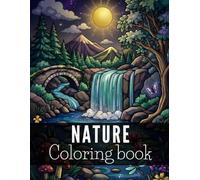 Nature Coloring Book: Relaxing Flowers, Animals, Forests & Landscapes for Stress Relief and Mindfulness - 100 Beautiful Designs for Adults