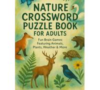 Nature Crossword Puzzle Book for Adults: Fun Brain Games Featuring Animals, Plants, Weather & More | Educational Word Puzzles for Nature Lovers & Outdoor Enthusiasts
