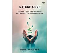 Nature CurePhilosophy & Practice Based On The Unity Of Disease & Cure (Edition1)
