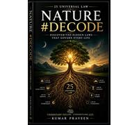 NATURE #DECODE: The Hidden Rules That Shape Every Human Life