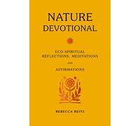 Nature Devotional: Eco-spiritual reflections, meditations and affirmations