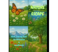 Nature Escape - A Relaxing Adult&Teens Coloring Book: 50 Realistic Nature Scenes for Relaxation, Stress Relief, and Mindfulness | Landscapes, Forests, Flowers, and Wildlife to Color