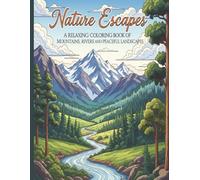 Nature Escapes: A Relaxing Adults Coloring Book of Mountains, Rivers, and Peaceful Landscapes: Beautiful Hand-Drawn Landscape Designs to Inspire Calm and Creativity