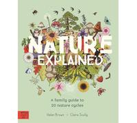 Nature Explained : A Family Guide to 20 Nature Cycles