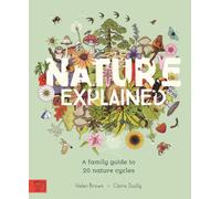 Nature Explained: A Family Guide to 20 Nature Cycles (Our World Explained)
