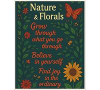 Nature & Florals: Grow Through what you go through Believe in Yourself Find joy in the ordinary