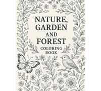 Nature, Garden and Forest Coloring Book for Adults: Beautiful Botanical Scenes, Peaceful Forest Trails, and Lush Garden Landscapes for Stress Relief, Mindfulness, and Creative Relaxation