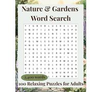 Nature & Gardens Word Search for Adults: 100 Relaxing Puzzles with 2,400 Words on Flowers, Trees, Birds, Bees and Meadows - Answer Key Included