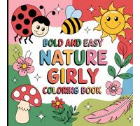 Nature Girly: Whimsical Creatures & Beautiful Botanicals: Bold and Easy Animal and Flower Designs for Young Artists, Creative Fun, and Relaxation Coloring Book For Kids