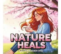 Nature Heals - A Mindful Coloring Book: Relax Your Mind with Serene Nature Scenes, and Peaceful Creatures (Colorinng Book for Her: Self Care)
