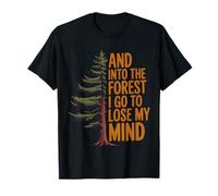 Nature Hiking Camping and Into The Forest I Go to Lose Mind T-Shirt