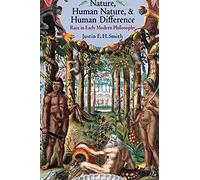 Nature, Human Nature, and Human Difference - Race in Early Modern Philosophy