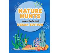Nature Hunts and Activity Book for Kids-Ocean Edition: A Beach Activity Guide for Kids to Explore, Discover, and Hunt for Ocean Treasures, Marine ... all of the hidden things in nature? Ages 6-12