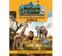 Nature in Color Explorer Notebook: Africa: A Creative Wildlife Journal for Kids to Draw, Write, and Explore