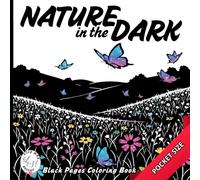 Nature in the Dark: Black Pages Coloring Book for Adults and Teens With Fun Adorable Cute Animals, Flowers and Landscapes . Dark Background for Gel ... (Art of Noir: Black Pages Coloring Books)