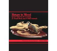Nature in Wood Book 3: Great Patterns for Carving 21 Birds and 8 Wild Animals (Woodcarvers Favorite Patterns, 3)
